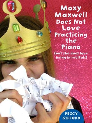 cover image of Moxy Maxwell Does Not Love Practicing the Piano (But She Does Love Being in Recitals)
